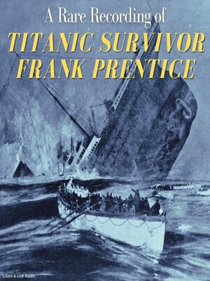 A Rare Recording Of Titanic Survivor Frank Prentice By Frank Prentice ...